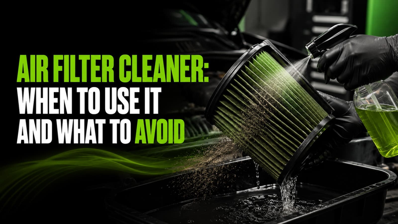 Air Filter Cleaner: When to Use It and What to Avoid