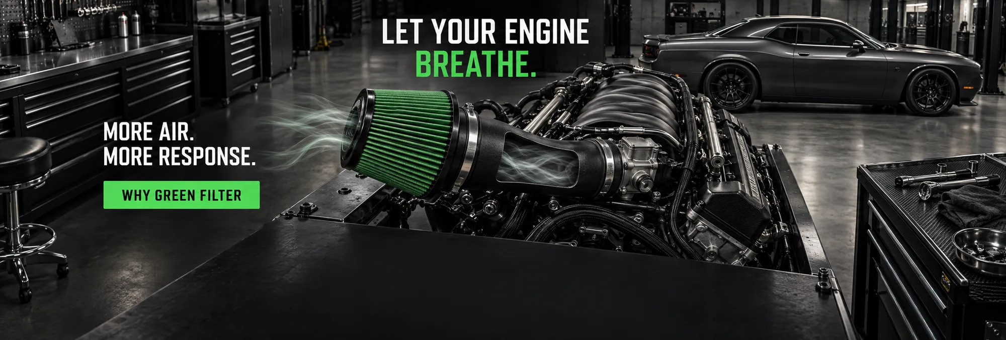 Let your engine breathe. More air, more response. Why Green Filter.
