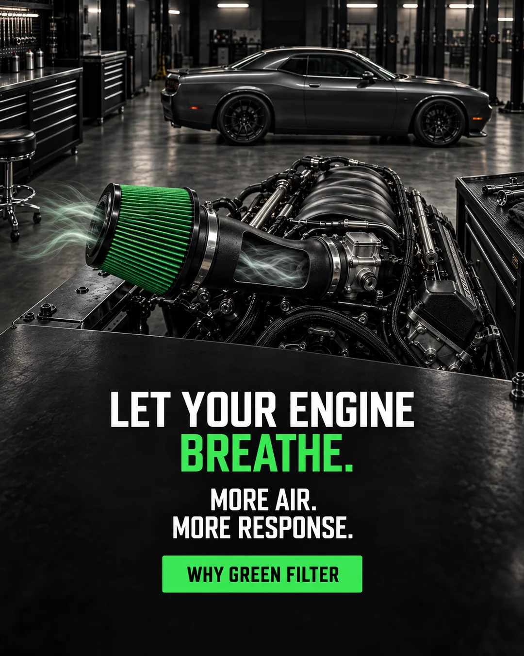 Let your engine breathe. More air, more response. Why Green Filter.